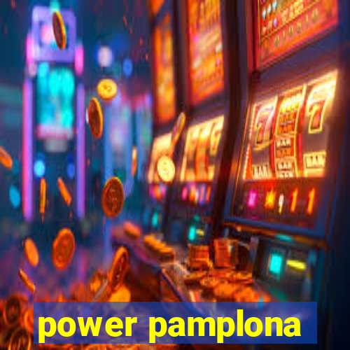 power pamplona